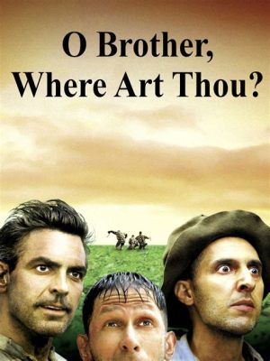 O Brother, Where Art Thou Meaning – An In-Depth Exploration of Life’s Purposes and our own Internal Compasses